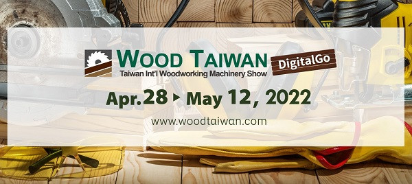 Онлайн-мероприятие WOOD TAIWAN DigitalGo пройдет с 28 апреля по 12 мая 2022 года